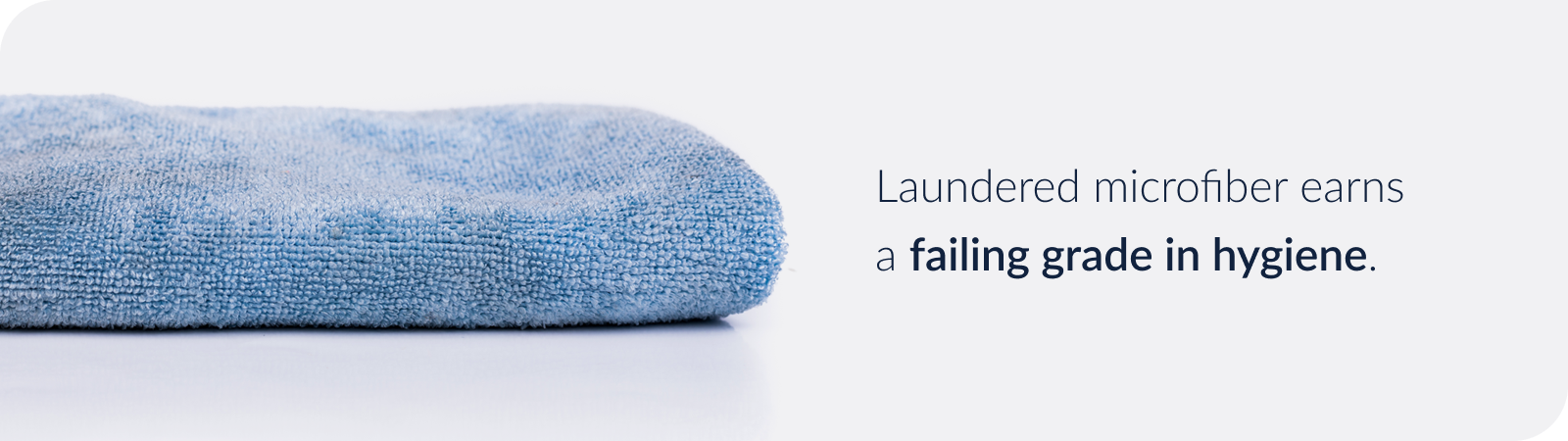 Laundered microfiber earns a failing grade in hygiene.