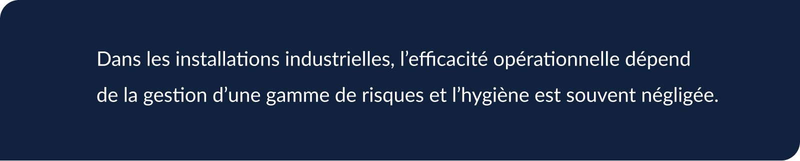 Dans les installations industrielles, l’efficacité opérationnelle dépend de la gestion d’une gamme de risques et l’hygiène est souvent négligée.